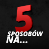 5 sposobów na